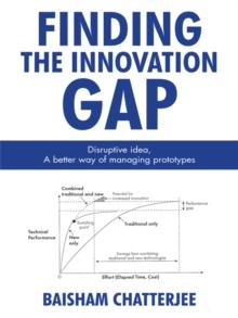 Finding the Innovation Gap: Disruptive Idea, a Better Way of Managing Prototypes : Disruptive Idea, a Better Way of Managing Prototypes