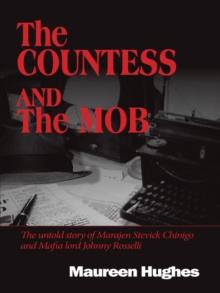 The Countess and the Mob : The Untold Story of Marajen Stevick Chinigo and Mafia Lord Johnny Rosselli