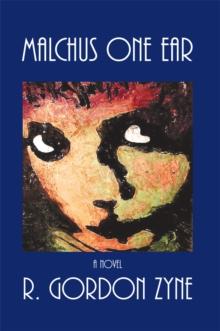 Malchus One Ear : A Novel