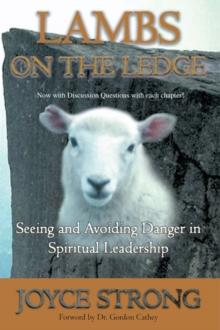 Lambs on the Ledge : Seeing and Avoiding Danger in Spiritual Leadership