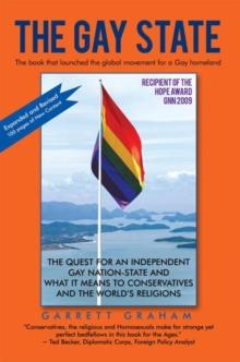 The Gay State : The Quest for an Independent Gay Nation-State and What It Means to Conservatives and the World'S Religions