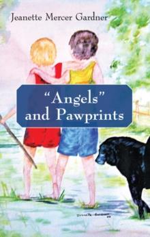 "Angels" and Pawprints : A Lifetime of Love, Laughter, and Tears