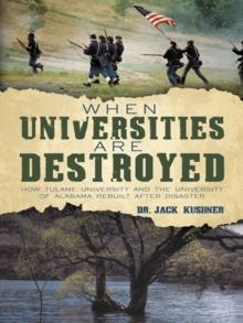 When Universities Are Destroyed : How Tulane University and the University of Alabama Rebuilt After Disaster