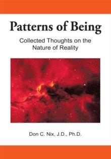 Patterns of Being : Collected Thoughts on the Nature of Reality