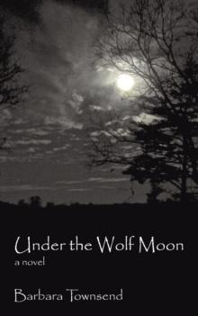 Under the Wolf Moon : A Novel