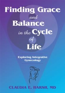 Finding Grace and Balance in the Cycle of Life : Exploring Integrative Gynecology