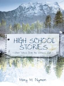 High School Stories : Short Takes from the Writers' Club