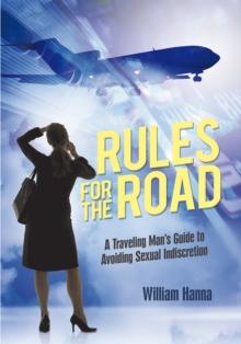 Rules for the Road : A Traveling Man's Guide to Avoiding Sexual Indiscretion