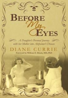 Before My Eyes : A Daughter'S Personal Journey with Her Mother into Alzheimer'S Disease