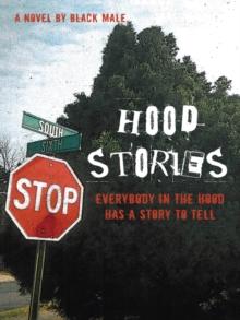 Hood Stories : Everybody in the Hood Has a Story to Tell