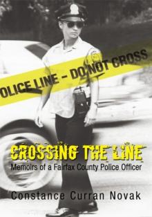 Crossing the Line : Memoirs of a Fairfax County Police Officer