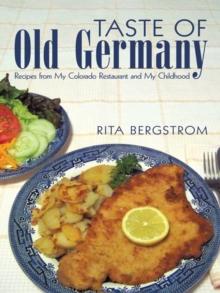 Taste of  Old Germany : Recipes from My Colorado Restaurant and My Childhood