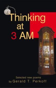 Thinking at 3 Am : Selected New Poems by Gerald T. Perkoff