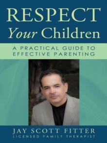 Respect Your Children : A Practical Guide to Effective Parenting