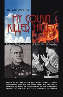 My Cousin Killed Hitler : Zhukov'S Shocking Secret of World War Ii Revealed