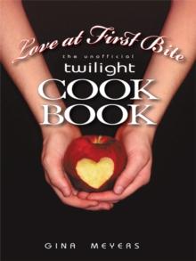 Love at First Bite : The Unofficial Twilight Cookbook