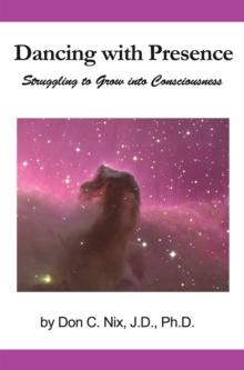 Dancing with Presence : Struggling to Grow into Consciousness