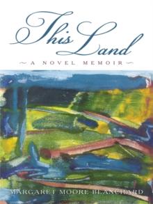 This Land : A Novel Memoir