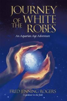 Journey of the White Robes : An Aquarian Age Adventure