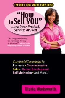 How to Sell You...And Your Product, Service, or Idea