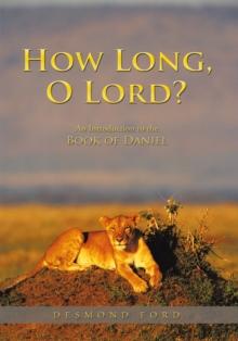 How Long, O Lord? : An Introduction to the Book of Daniel