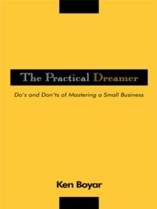 The Practical Dreamer : Do'S and Don'Ts of Mastering a Small Business