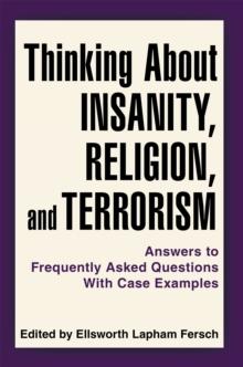 Thinking About Insanity, Religion, and Terrorism : Answers to Frequently Asked Questions with Case Examples