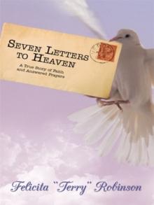 Seven Letters to Heaven : A True Story of Faith and Answered Prayers