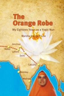 The Orange Robe : My Eighteen Years as a Yogic Nun