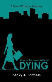 How to Succeed Without Dying : A Kate Williams Mystery