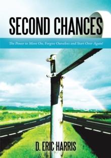 Second Chances : The Power to Move On, Forgive Ourselves and Start over Again!