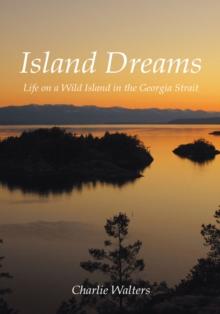 Island Dreams : Life on a Wild Island in the Georgia Strait