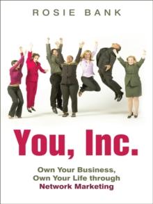 You, Inc. : Own Your Business, Own Your Life Through Network Marketing