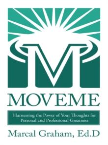 Moveme : Harnessing the Power of Your Thoughts for Personal and Professional Greatness