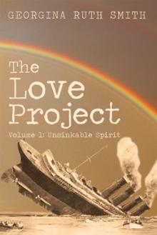 The Love Project : Volume 1: Unsinkable Spirit