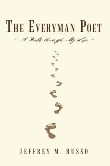 The Everyman Poet : A Walk Through My Life