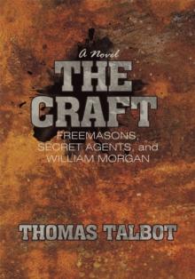 The Craft : Freemasons, Secret Agents, and William Morgan