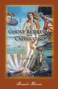 Ghost Retrieval and Cappuccino : The Afterlife Series