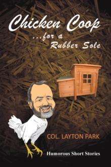 Chicken Coop for a Rubber Sole : Humours Short Stories of Everyday Life