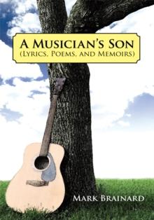 A Musician's Son : (Lyrics, Poems, and Memoirs)