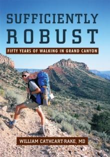 Sufficiently Robust : Fifty Years of Walking in Grand Canyon