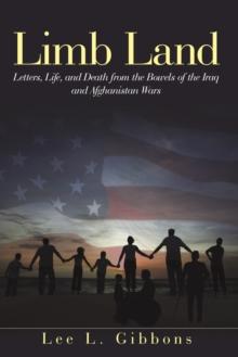 Limb Land : Letters, Life, and Death from the Bowels of the Iraq and Afghanistan Wars