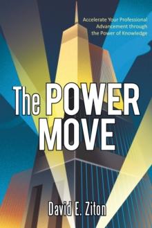 The Power Move : Accelerate Your Professional Advancement Through the Power of Knowledge