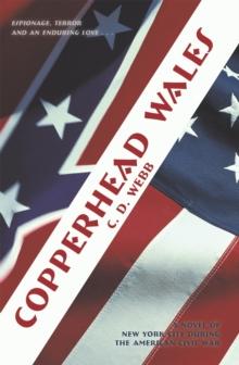 Copperhead Wales : A Novel of New York City During the American Civil War