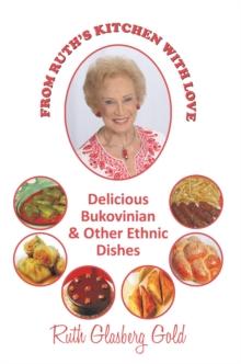 From Ruth's Kitchen with Love : Delicious Bukovinian & Other Ethnic Dishes