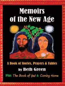 Memoirs of the New Age: a Book of Stories, Prayers, and Fables : Plus "The Book of Yes" and "Coming Home"