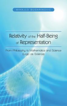 Relativity of the Half-Being of Representation - from Philosophy to Mathematics and Science (Logic as Science)