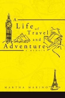 A Life of Travel and Adventure : A Memoir