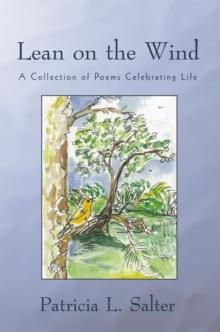 Lean on the Wind : A Collection of Poems Celebrating Life