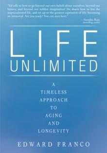 Life Unlimited : A Timeless Approach to Aging and Longevity